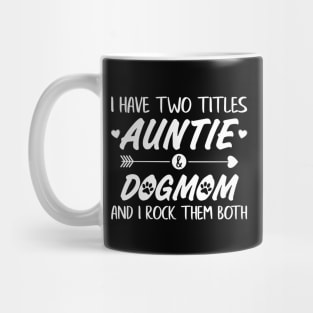 I have two titles Auntie & Dogmom and I rock them both Mug